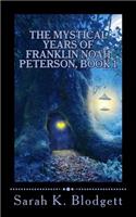 Mystical Years of Franklin Noah Peterson, Book 1