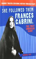 She Followed Them: Frances Cabrini, the First American Saint