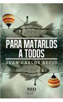 Para matarlos a todos