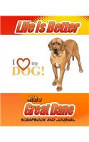 Life Is Better With A Great Dane Scrapbook and Journal: Dog Vaccination Record, Puppy Baby Book and Memory Book(Dog Scrapbook)