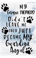 My German Shepherd Didn't Leave Me They Just Became My Guardian Angel: Dog Memory Journal Notebook