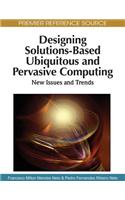 Designing Solutions-Based Ubiquitous and Pervasive Computing: New Issues and Trends