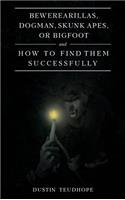 Bewerearillas, Dogman, Skunk Apes, or Bigfoot and How to Find Them Successfully