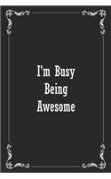 I'm Busy Being Awesome: Blank Lined 120 Pages 6x9 Funny Notebook, Ruled Diary, Sarcastic Humor Journal, Appreciation Gift
