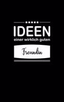 Ideen einer wirklich guten Freundin: Notizbuch / Skizzenbuch / Tagebuch - A5 120 Seiten liniert - Geschenk für Freundin / Geschenkidee Frau