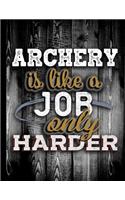 Archery Is Like A Job Only Harder: Personalised Gift for Coworker Friend Customized Hobby Lover Gifts Planner Daily Weekly Monthly Undated Calendar Organizer Journal