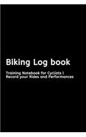 Biking Log book: Training Notebook for Cyclists - Record your Rides and Performances
