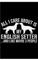 All I Care About Is My English Setter and Like Maybe 3 people