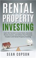 Rental Property Investing: Learn the Secrets to Invest Smart, Generate Passive Income, and Achieve Your Financial Freedom with Rental Property Investing