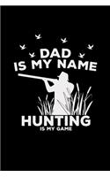 Dad is my name hunting is my game: Hunting - 6x9 - lined - ruled paper - notebook - notes