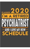 Planner 2020 for retired PSYCHIATRIST: I'm a retired PSYCHIATRIST and I love my new Schedule - 120 Daily Calendar Pages - 6" x 9" - Retirement Planner