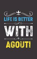 Life Is Better With Agouti