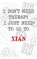 I Don't Need Therapy I Just Need To Go To Xian: 6x9" Lined Travel Notebook/Journal Funny Gift Idea For Travellers, Explorers, Backpackers, Campers, Tourists, Holiday Memory Book