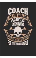 Coach We The Willing Led By The Unknowing Are Doing The Impossible For The Ungrateful: Coach Notebook - Coach Journal - Handlettering - Logbook - 110 DOT GRID Paper Pages - 6 x 9