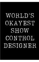 World's Okayest Show Control Designer: Blank Lined Journal For Taking Notes, Journaling, Funny Gift, Gag Gift For Coworker or Family Member