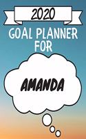 2020 Goal Planner For Amanda: 2020 New Year Planner Goal Journal Gift for Amanda / Notebook / Diary / Unique Greeting Card Alternative