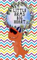 Little Arms Big Heart: Cute and Funny Sketchbook. A Perfect Gift For Everyone120 pages size 8.5"x11" Dinosaurs World Journal