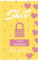 Shit I Can't Remember: Password book (with alphabetical tabs): Internet Password Keeper Organizer, gift for a holiday or birthday (110 Pages, 5.5 x 8.5)