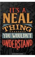 Its A Neal Thing You Wouldnt Understand: Neal Name Planner With Notebook Journal Calendar Personal Goals Password Manager & Much More, Perfect Gift For Neal