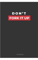 Don't Fork It Up Notebook: Humor Journal with 110 Pages - Sarcastic Joke - Black Notebook - Gag Gift for Co-Worker - College Lined Journal - Swear Word Notebook