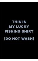 This Is My Lucky Fishing Notebook Do Not Wash