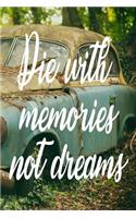 Die with memories, not dreams