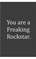 You are a Freaking Rockstar.