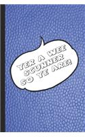 Yer a wee scunner so ye are!: Journalling notebook for the proud Scot who appreciates their Highlands of Scotland Heritage - Journal note book with Scottish flag on each page - S