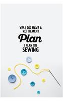 Yes I do have a Retirement Plan I plan on Sewing