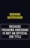 Booking supervisor Because Freaking Awesome Is Not An Official Job Title