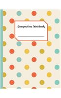 Composition Notebook: The Perfect Place to take Notes and Organizing your Free Time, School Activities and Works - Polka Dots Colors - 8,5" x 11" - Lined