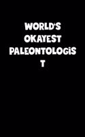 World's Okayest Paleontologist Notebook - Paleontologist Diary - Paleontologist Journal - Funny Gift for Paleontologist