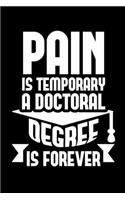 Pain Is Temporary A Doctoral Degree Is Forever