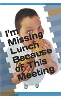 I'm Missing Lunch Because of This Meeting