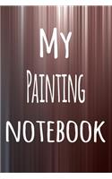 My Painting Notebook: The perfect way to record your hobby - 6x9 119 page lined journal!