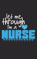 Let Me Through, I'm A Nurse: Notebook A5 Size, 6x9 inches, 120 lined Pages, Nurse Nursery Nursing Job Caregiver Healthcare