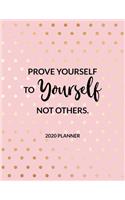 Prove Yourself to Yourself, Not Others - 2020 Planner: 2020 Dated Weekly and Monthly Planner to Help Successful Female Entrepreneurs or Bosses Keep Everything Organized - Motivational Saying with Gold Do