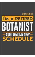 Notebook: I'm a retired BOTANIST and I love my new Schedule - 120 LINED Pages - 6" x 9" - Retirement Journal