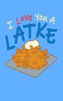 I Love You A Latke