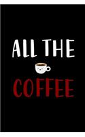 All The Coffee: My Prayer Journal, Diary Or Notebook For Coffee Lover. 110 Story Paper Pages. 6 in x 9 in Cover.