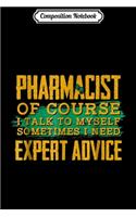 Composition Notebook: Pharmacist Jobs Expert Advice Pharmacy Humor Journal/Notebook Blank Lined Ruled 6x9 100 Pages