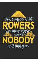 Don't Mess With Rowers. We Know Places Where Nobody Will Find You.: Notebook A5 Size, 6x9 inches, 120 dotted dot grid Pages, Rower Funny Saying Rowing Sports