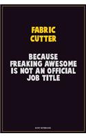 Fabric Cutter, Because Freaking Awesome Is Not An Official Job Title