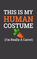 This Is My Human Costume I'M Really A Carrot: Perfect Halloween Notebook For Carrot Lover. Cute Cream Paper 6*9 Inch With 100 Pages Notebook For Writing Daily Routine, Journal and Hand Note