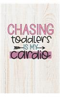 Chasing Toddlers Is My Cardio: 100 Pages - Lined Blank Journal Notebook Diary for Moms, Dads, Nannies and Preschool Teachers