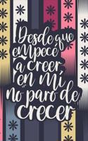 Desde que empecé a creer en mí no paro de crecer (Spanish Edition)