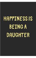 Happiness Is Being A Daughter: Lined Journal, 120 Pages, 6 x 9, Funny Daughter Gift Idea, Black Matte Finish (Happiness Is Being A Daughter Journal)