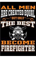 All men are created equal But Only The Best Become Firefighter: Cute Firefighter Lined journal Notebook, Great Accessories & Gift Idea for Firefighter Owner & Lover. Lined journal Notebook With An Inspirational Q