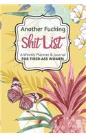 Another Fucking Shit List A Weekly Planner & Journal For Tired-Ass Women