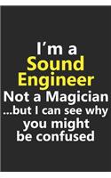 I'm a Sound Engineer Not A Magician But I Can See Why You Might Be Confused